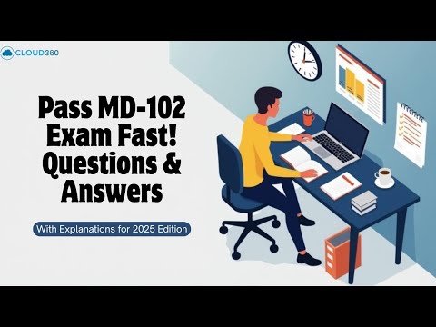 Pass MD-102 Exam Fast! Practice Questions & Answers + Explanations (2025 Edition)