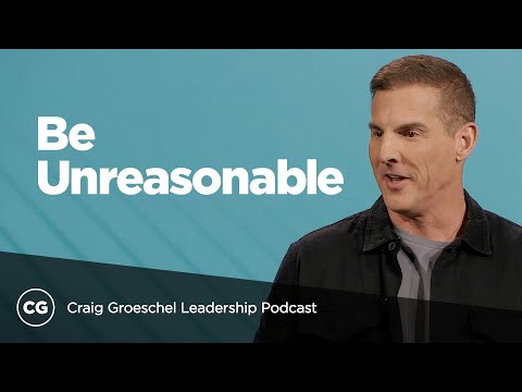 Becoming Strategically Unreasonable | Full Talk From Craig Groeschel