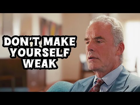 Jordan Peterson: "Don’t Make Yourself Weak"