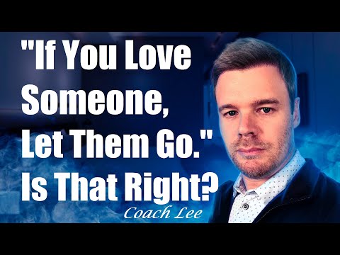 If You Love Someone, Let Them Go? Does Letting Go Work?