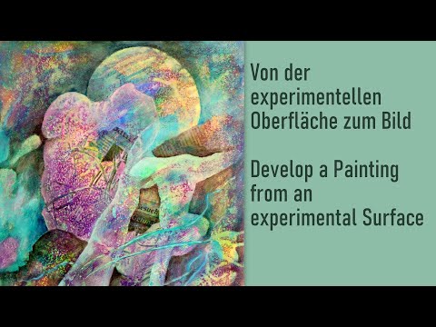 Von experimeneller Oberfläche zum Bild Develop a Painting from an experimental Surface  (Intuitive)