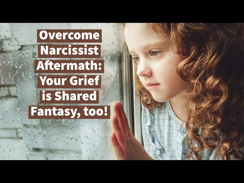 Overcome Narcissist Aftermath: Your Grief is Shared Fantasy, too!