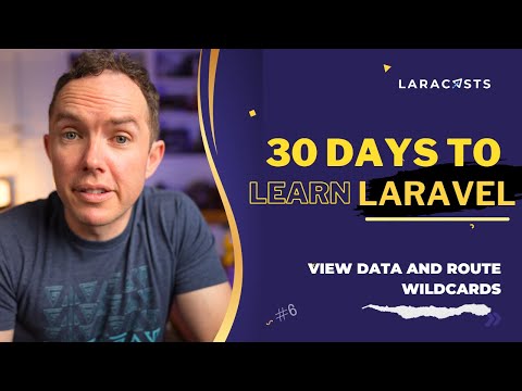 30 Days to Learn Laravel, Ep 06 - View Data and Route Wildcards