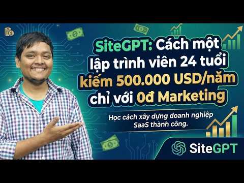 SiteGPT: Cách một lập trình viên 24 tuổi kiếm 500.000 USD/năm chỉ với 0đ Marketing