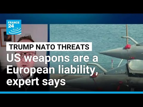 'Any weapon Europe buys from the US is a liability', rearmament expert says • FRANCE 24 English