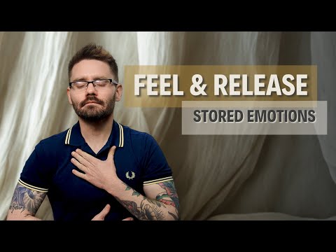 How to ACTUALLY Feel and Release Stored Emotions in the Body