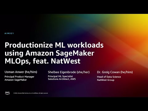 AWS re:Invent 2022 - Productionize ML workloads using Amazon SageMaker MLOps, feat. NatWest (AIM321)