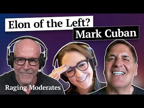 Mark Cuban - Do We Need an Elon of the Left? | Raging Moderates