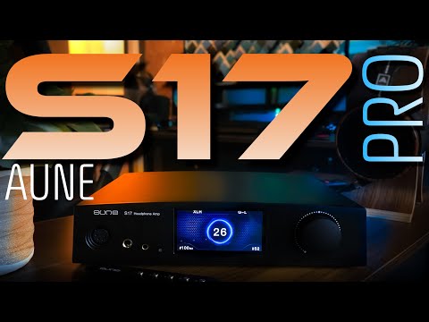 NEW REFERENCE UNDER $1000??? AUNE S17 PRO AMP/PREAMP