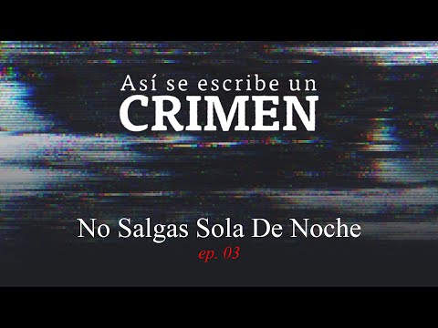 ASÍ SE ESCRIBE UN CRIMEN: No Salgas Sola De Noche