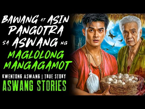 BAWANG AT ASIN PANGOTRA SA ASWANG NG MAGLOLONG MANGAGAMOT I Kwentong Aswang I True Story