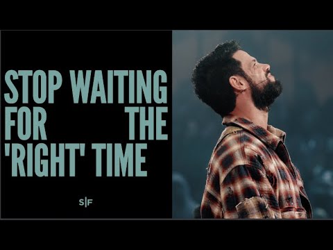 Stop Waiting For The "Right" Time | Steven Furtick