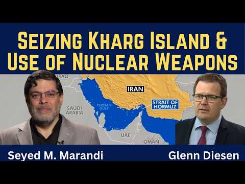 Seyed M. Marandi: Threat of Seizing Kharg Island & the Use of Nuclear Weapons