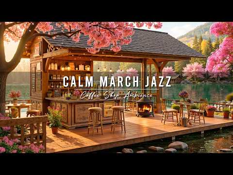 Calm March Spring Jazz in Lakeside 🌸 Outdoor Cafe Ambience with Soft Jazz Background Music to Study