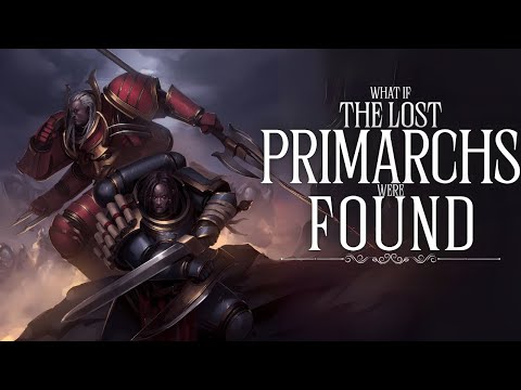 Warhammer 40K What if: The Lost Primarchs Were FOUND | What If To Sleep To