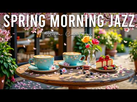 Spring Morning Jazz 🌸 Smooth Coffee Music & Positive Bossa Nova Piano for Great Mood