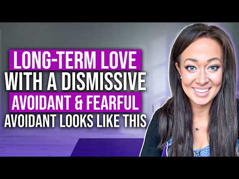 A LONG-TERM Relationship with a Dismissive & Fearful Avoidant Looks LIKE THIS