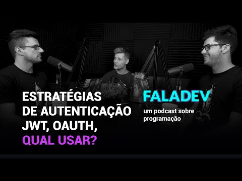 Estratégias de autenticação, JWT, OAuth, qual usar? | Podcast FalaDev #21