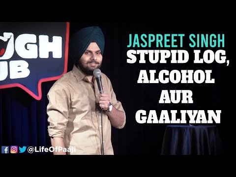 Stupid Log,Alcohol aur Gaaliyan | Jaspreet Singh Stand Up Comedy