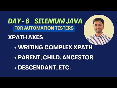 Day 6 - Selenium Java - XPath Axes Methods | Different ways to Write Complex XPath Locators