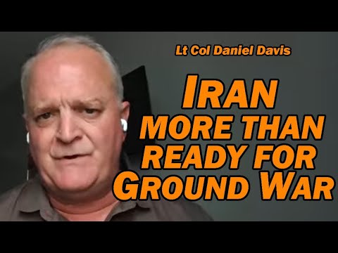 IRAN MORE THAN READY FOR GROUND WAR /Lt Col Daniel Davis