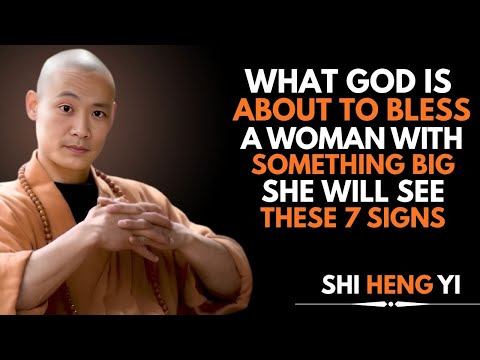 When God Is About to Bless a Woman with Something Big, She Will See These 7 Signs - Shi Heng Yi