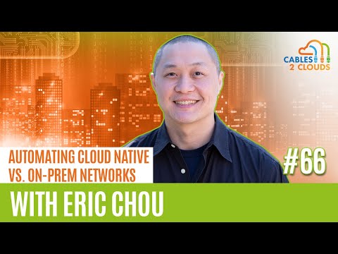 Automating Cloud Native vs. On-Prem Networks with Eric Chou
