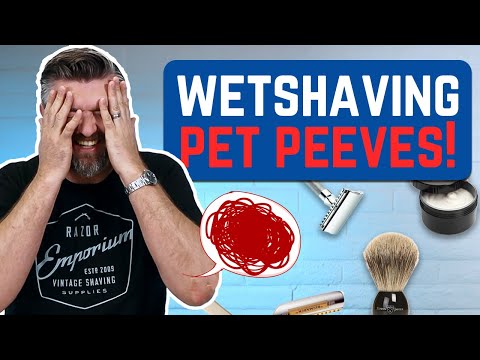 My Biggest Wet Shaving Pet Peeves - What Are Yours?