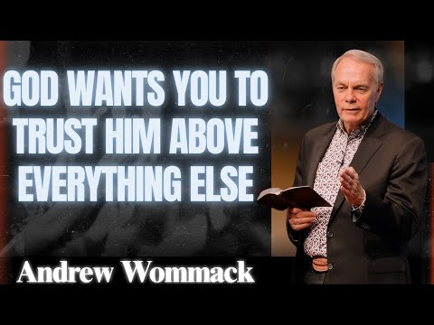 🕊️ God Wants You to Trust Him Above Everything Else - Andrew Wommack 2025 | POWERFUL SERMON
