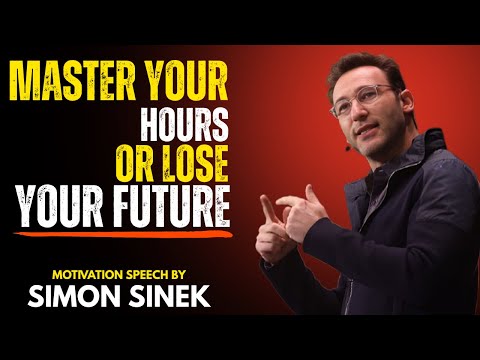 How Mastering Your Hours Transforms Your Future โ Simon Sinek Inspiration