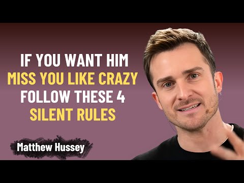 If You Want Him To MISS You Like CRAZY — Follow These 4 SILENT Rules | Matthew Hussey