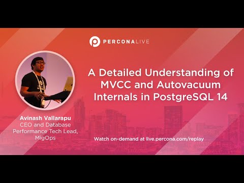 A Detailed Understanding of MVCC and Autovacuum Internals in PostgreSQL 14 - Avinash Vallarapu