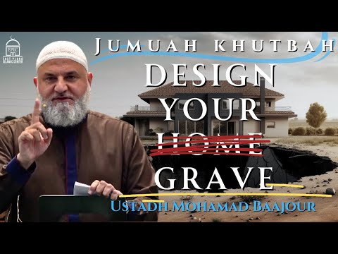 Design Your Grave | YOU HAVE BEEN WARNED  | Jumuah Khutbah | Ustadh Mohamad Baajour