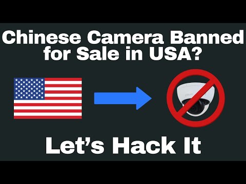 The US Government Just Banned this Chinese Security Camera - Let's Hack It