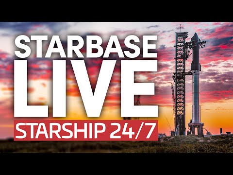 Starbase Live: 24/7 Starship &amp; Super Heavy Development From SpaceX's Boca Chica Facility
