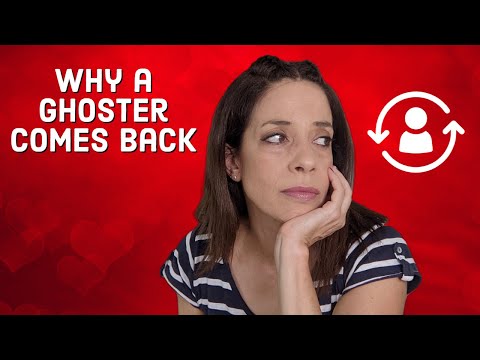 Why Do They Ghost And Come Back?