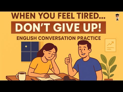 English Conversation Practice for Motivation & Fluency | When You Feel Tired… Don’t Give Up!