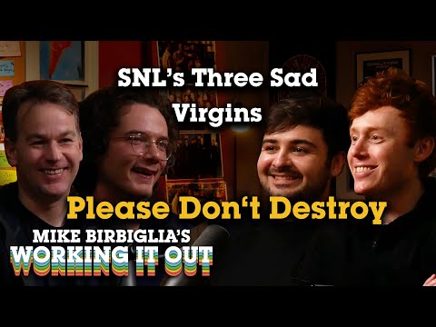 Please Don't Destroy | SNL’s Three Sad Virgins | Mike Birbiglia's Working It Out Podcast