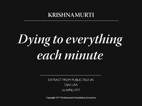 Dying to everything each minute | J. Krishnamurti