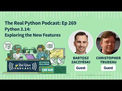 Python 3.14: Exploring the New Features | Real Python Podcast #269