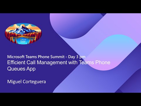 Teams Phone Summit 2024 - Efficient Call Management with Teams Phone Queues App