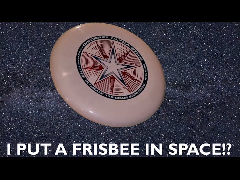 I put a Frisbee in Space!?