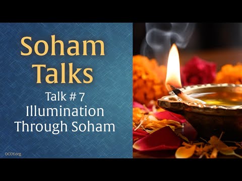 Illumination Through Soham — Soham Yoga Meditation Talk 7