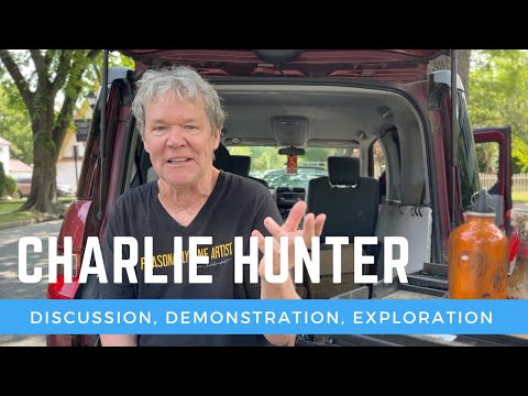 Charlie Hunter - the Reasonably Fine Artist. Discussion, Demonstration, Exploration