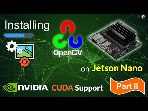 How to install OpenCV on Jetson Nano with CUDA Support - II