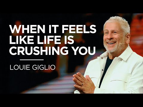 When It Feels Like Life is Crushing You | Pastor Louie Giglio | James River Church