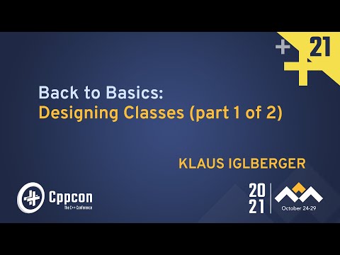 Back to Basics: Designing Classes (part 1 of 2) - Klaus Iglberger - CppCon 2021
