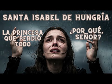 Cuando La Vida Te Quite TODO, Recuerda a Isabel de Hungría