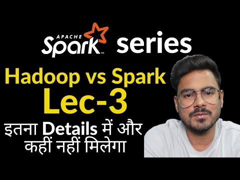 Hadoop vs Spark | Lec-3 | In depth explanation