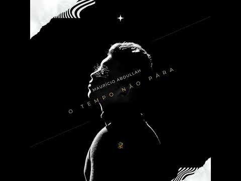O Tempo Não Pára - Maurício Abdullah